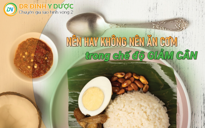 nên hay không nên ăn cơm trong chế độ giảm cân