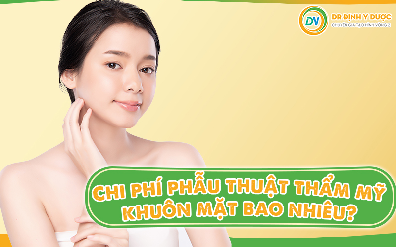 Chi phí phẫu thuật thẩm mỹ khuôn mặt