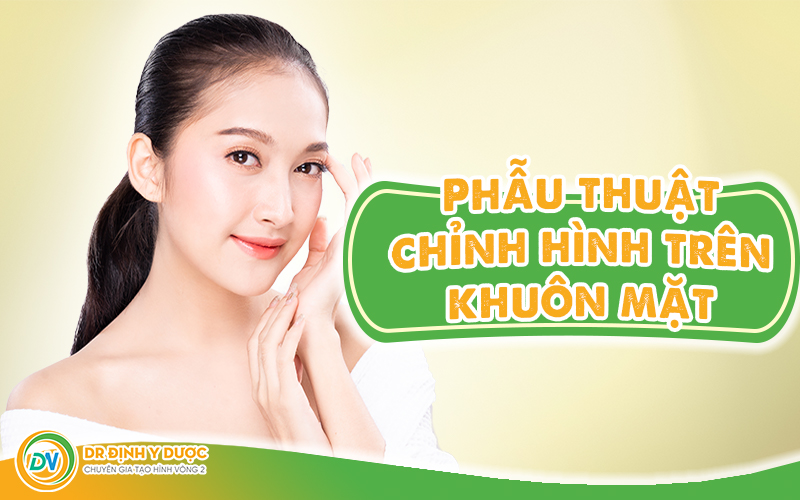 Phẫu thuật chỉnh hình trên khuôn mặt