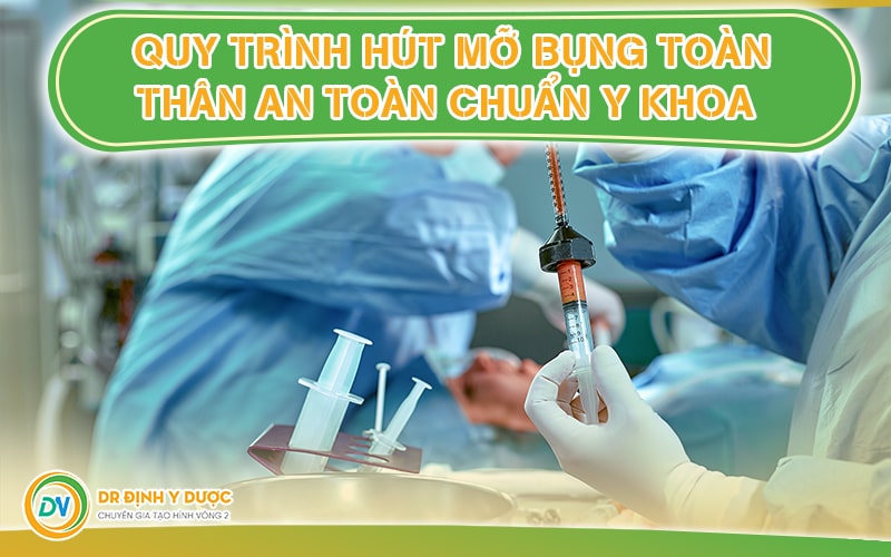 Quy trình hút mỡ bụng toàn thân an toàn