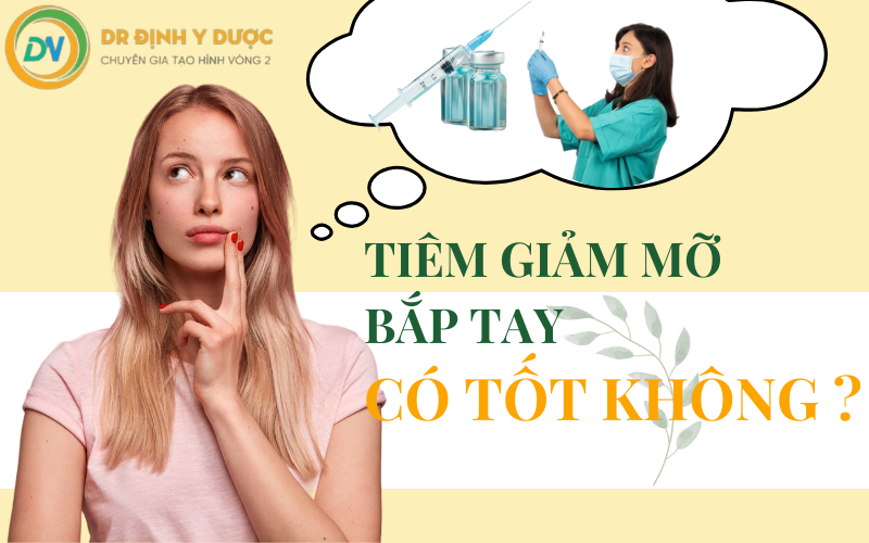 tiêm giảm mỡ bắp tay có tốt không