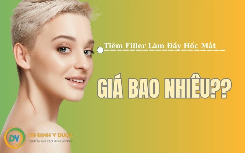 tiêm filler làm đầy hốc mắt giá bao nhiêu