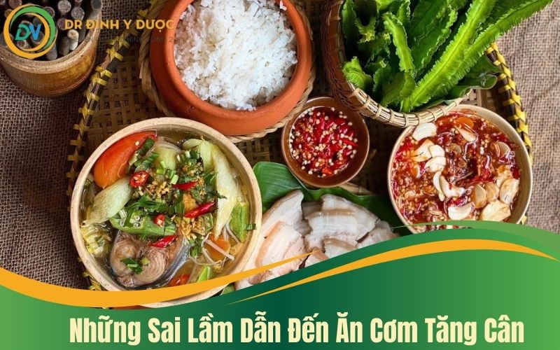 những sai lầm dẫn đến ăn cơm gây tăng cân