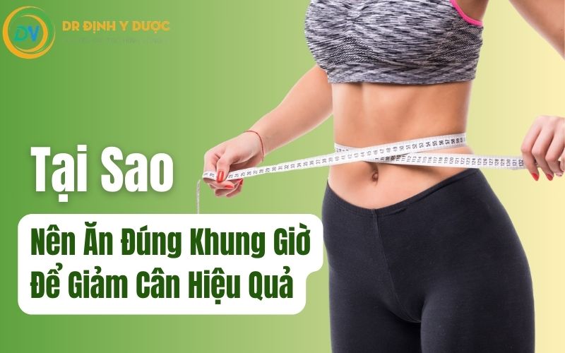 tại sao nên ăn đúng khung giờ để giảm cân