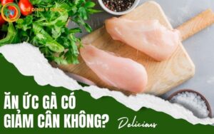 Ăn Ức Già Có Giảm Cân Không? Hướng Dẫn Cách Chế Biến Ức Gà Giảm Cân Đơn Giản Hiệu Quả