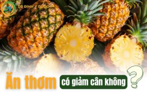 Ăn Thơm Có Giảm Cân Không? 100g Thơm Bao Nhiêu Calo?