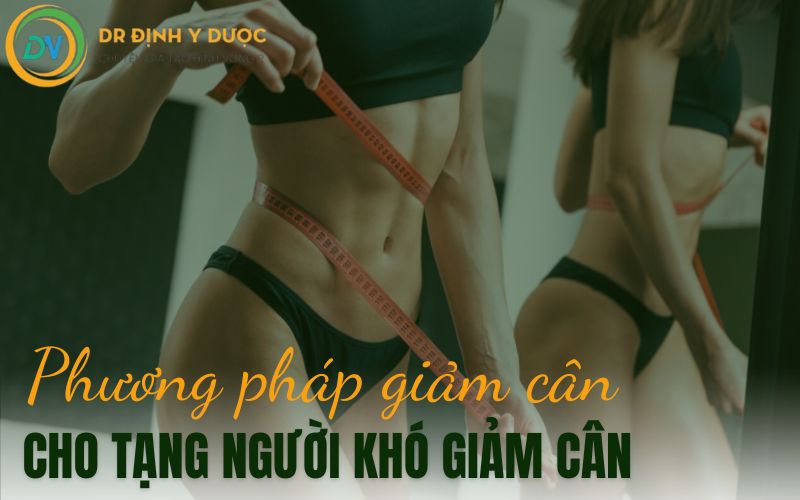 Bí Quyết Giảm Cân Cho Tạng Người Khó Giảm Cân Hiệu Quả An Toàn tạng người khó giảm cân