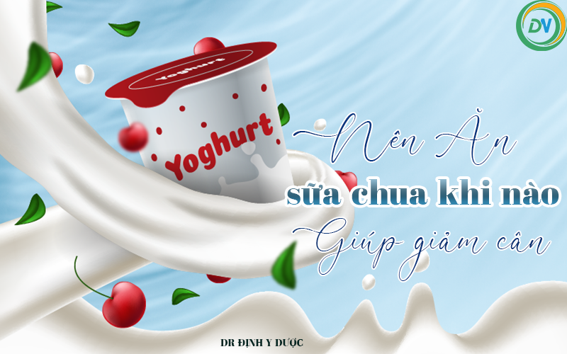 Bí Quyết Giúp Giảm Cân Với Sữa Chua: Nên Ăn Sữa Chua Khi Nào Để Giảm Cân nên ăn sữa chua khi nào để giảm cân