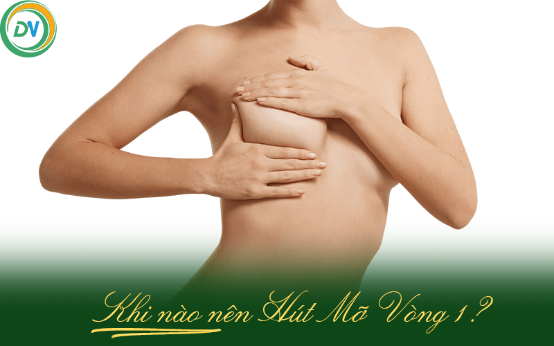 khi nào nên hút mỡ vòng 1