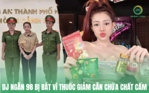 DJ Ngân 98 Bị Bắt Vì Thuốc Giảm Cân Chứa Chất Cấm – Bác Sĩ Cảnh Báo Chất Độc Nguy Hiểm