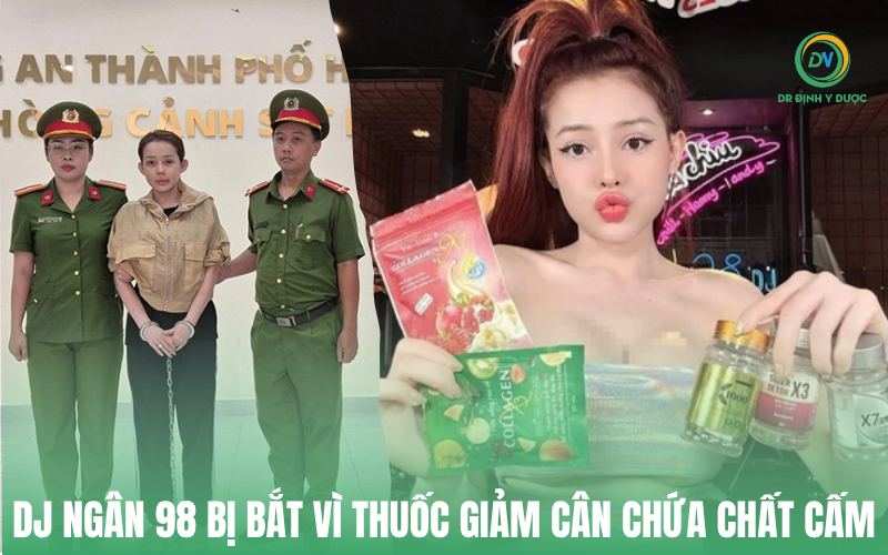 DJ Ngân 98 Bị Bắt Vì Thuốc Giảm Cân Chứa Chất Cấm – Bác Sĩ Cảnh Báo Chất Độc Nguy Hiểm ngân 98