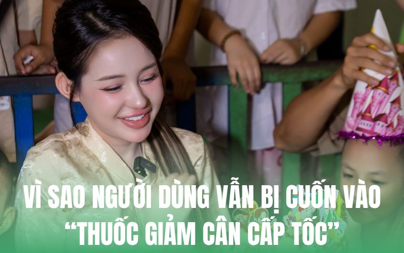 vì sao người dùng vẫn cuốn vào thuốc giảm cân cấp tốc