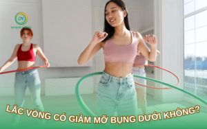 Lắc Vòng Có Giảm Mỡ Bụng Dưới Không? Giải Đáp Chi Tiết
