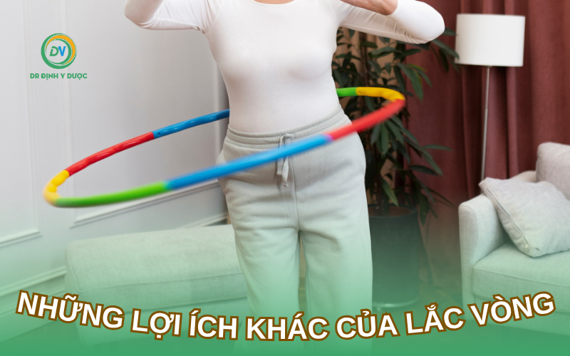 Lắc Vòng Có Giảm Mỡ Bụng Dưới Không? Giải Đáp Chi Tiết Những lợi ích khác của lắc vòng
