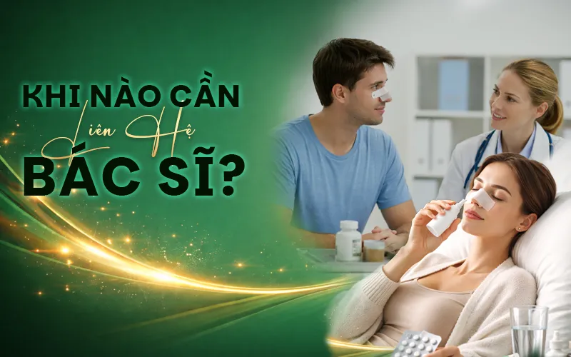 khi nào cần liên hệ bác sĩ sau mổ vẹo vách ngăn mũi